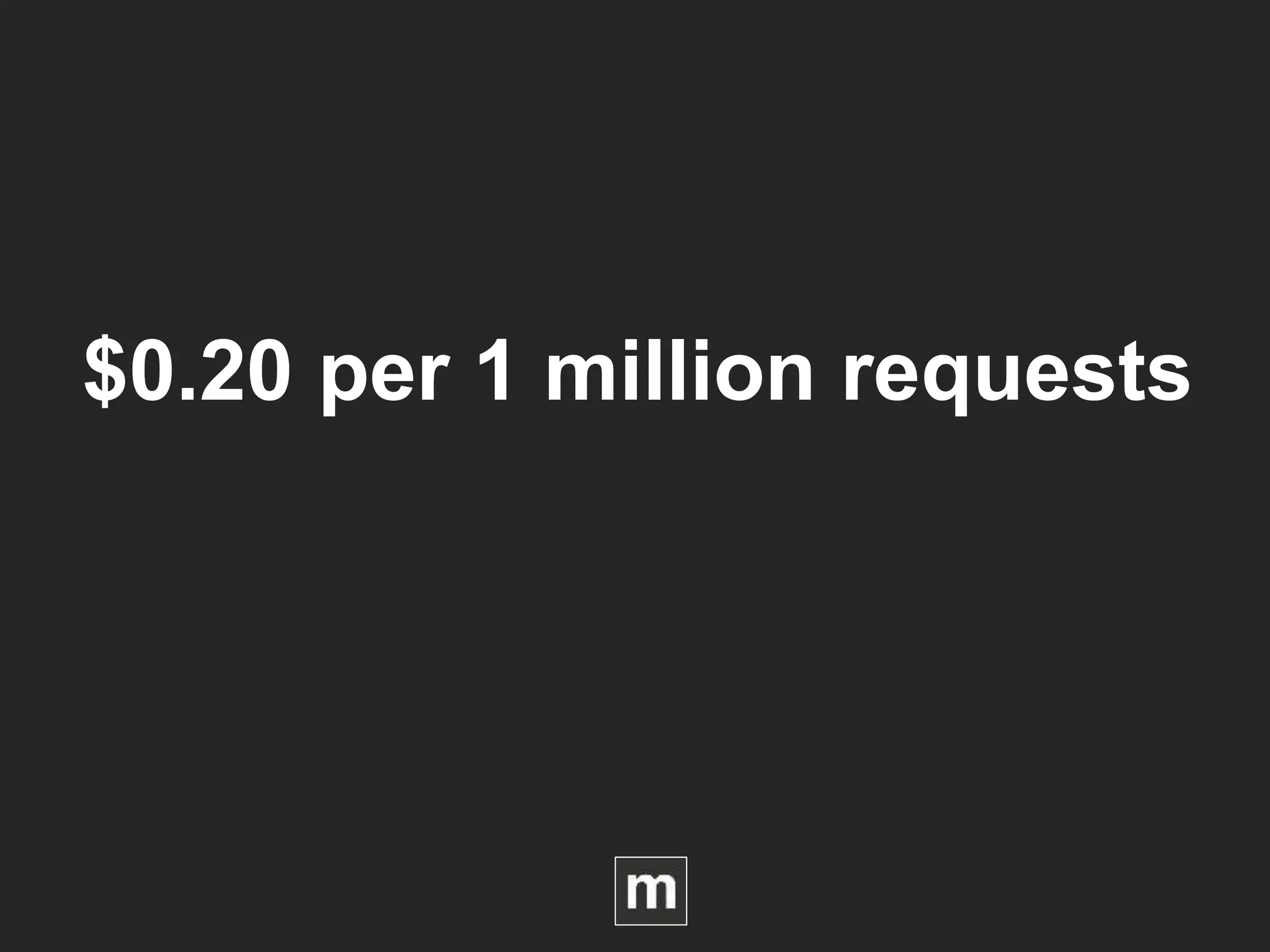 $0.20 per 1 million requests
 