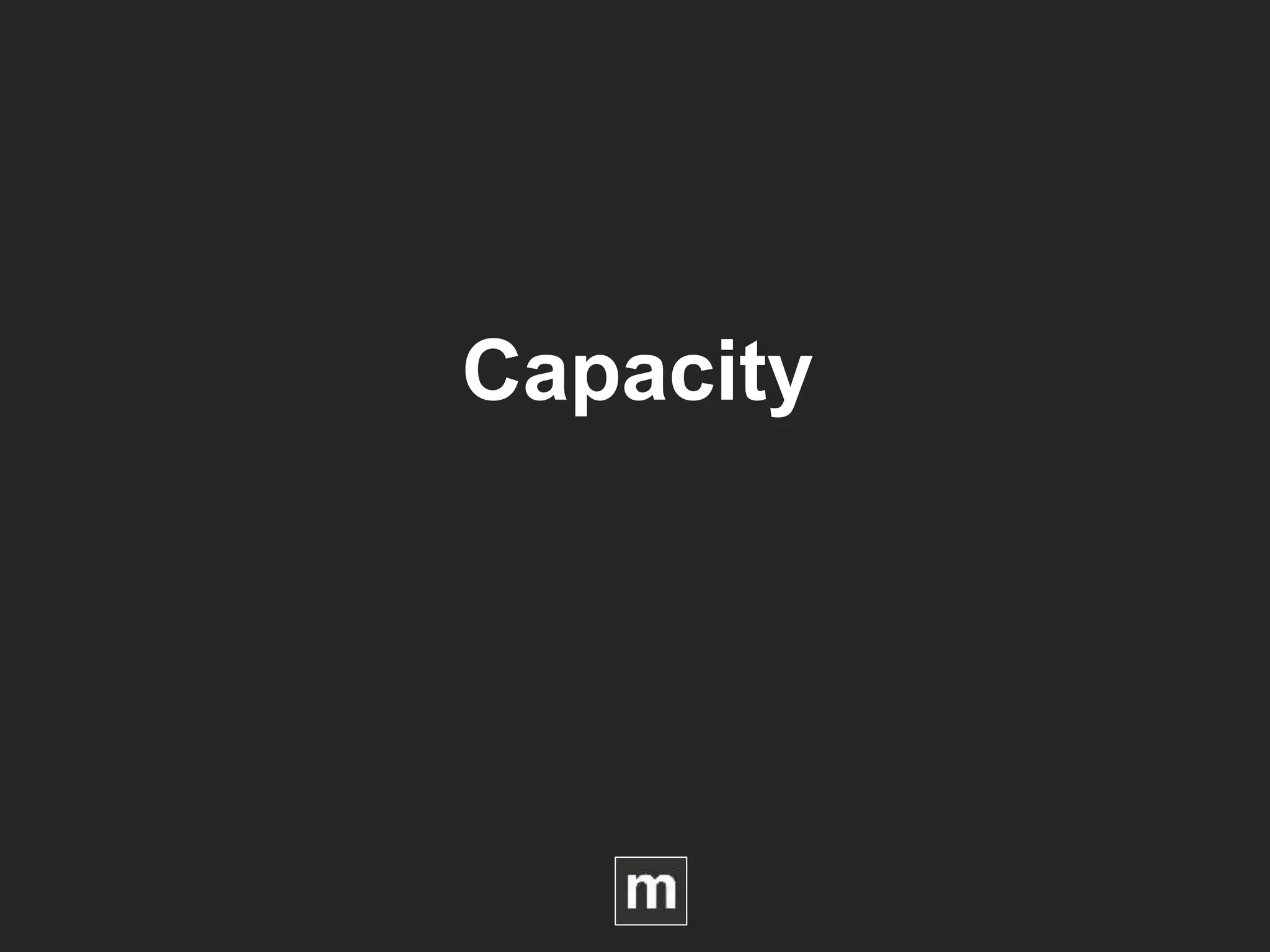 Capacity
 