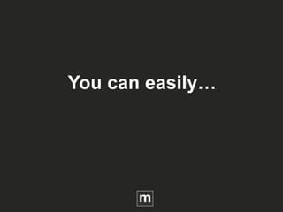 You can easily…
 