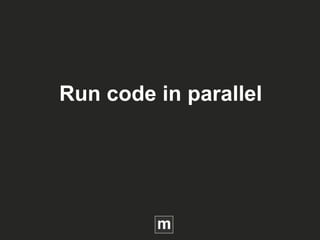 Run code in parallel
 