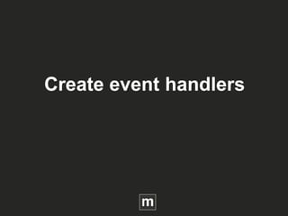 Create event handlers
 