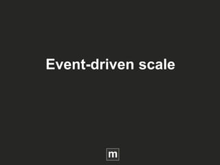 Event-driven scale
 