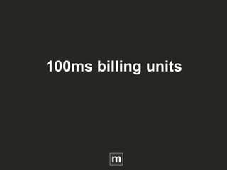 100ms billing units
 