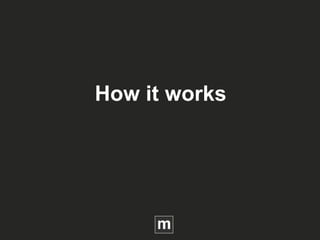 How it works
 