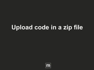 Upload code in a zip file
 