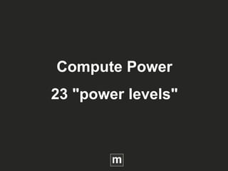 Compute Power
23 "power levels"
 