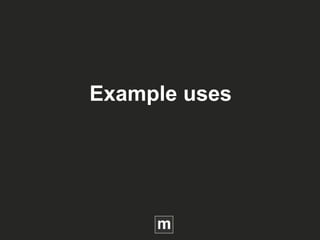 Example uses
 