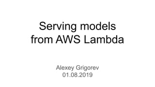 Serving models
from AWS Lambda
Alexey Grigorev
01.08.2019
 
