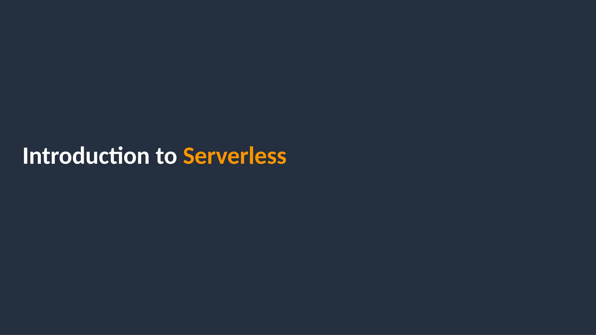 Introduction to Serverless
 