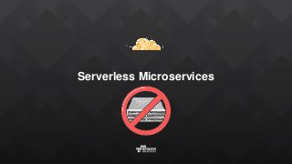 Serverless Microservices
 