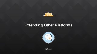 Extending Other Platforms
 