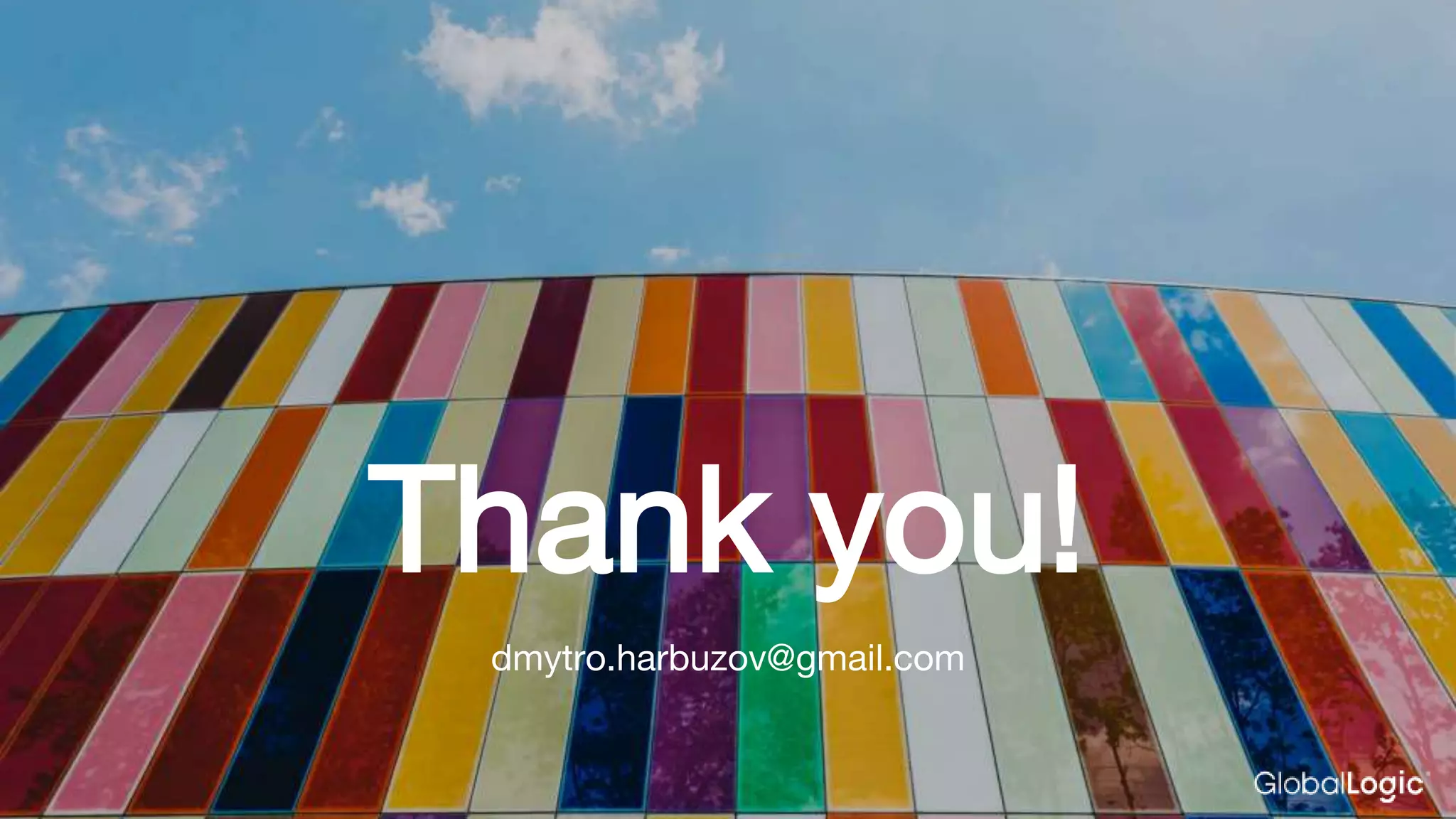 Thank you!
dmytro.harbuzov@gmail.com
 