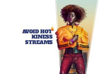 AVOID HOT
KINESS
STREAMS
 