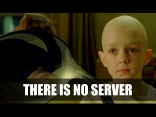 THERE IS NO SERVER
 