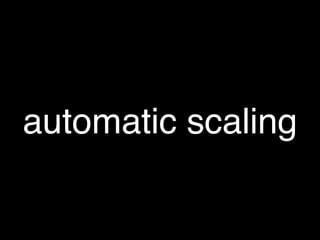 automatic scaling
 