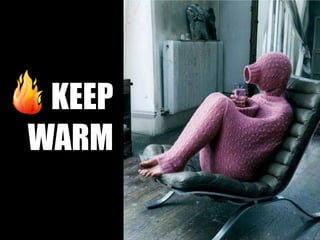 KEEP
WARM
 