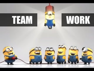TEAM WORK
 