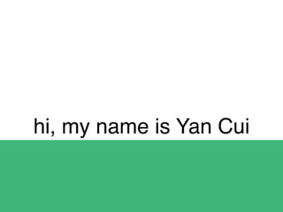 hi, my name is Yan Cui
 