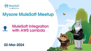 Mysore MuleSoft Meetup
02-Mar-2024
MuleSoft Integration
with AWS Lambda
💡
 
