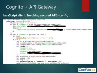 Cognito + API Gateway
JavaScript client: Invoking secured API - config
 