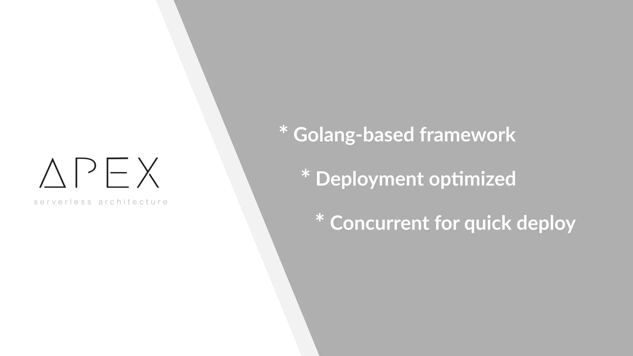 * Golang-based framework
* Deployment op"mized
* Concurrent for quick deploy
 