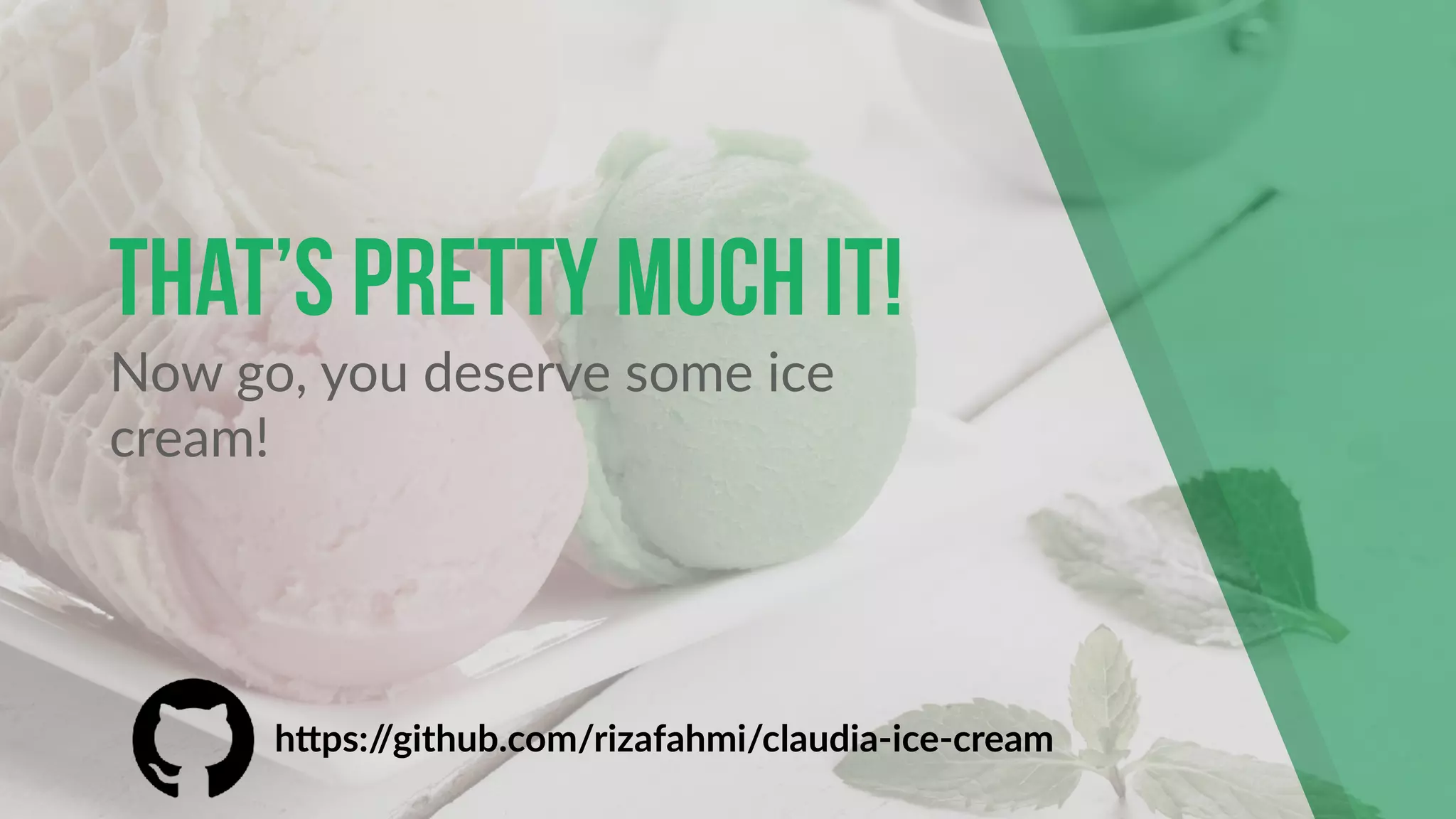 That’s Pretty much it!
Now go, you deserve some ice
cream!
h!ps://github.com/rizafahmi/claudia-ice-cream
 