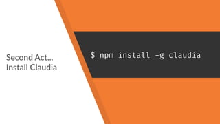 Second Act... 
Install Claudia
$ npm install -g claudia
 