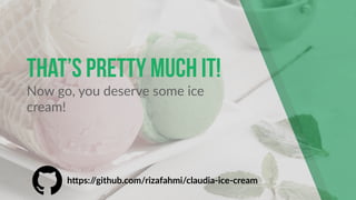 That’s Pretty much it!
Now go, you deserve some ice
cream!
h!ps://github.com/rizafahmi/claudia-ice-cream
 