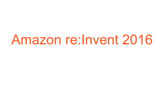 Amazon re:Invent 2016
 