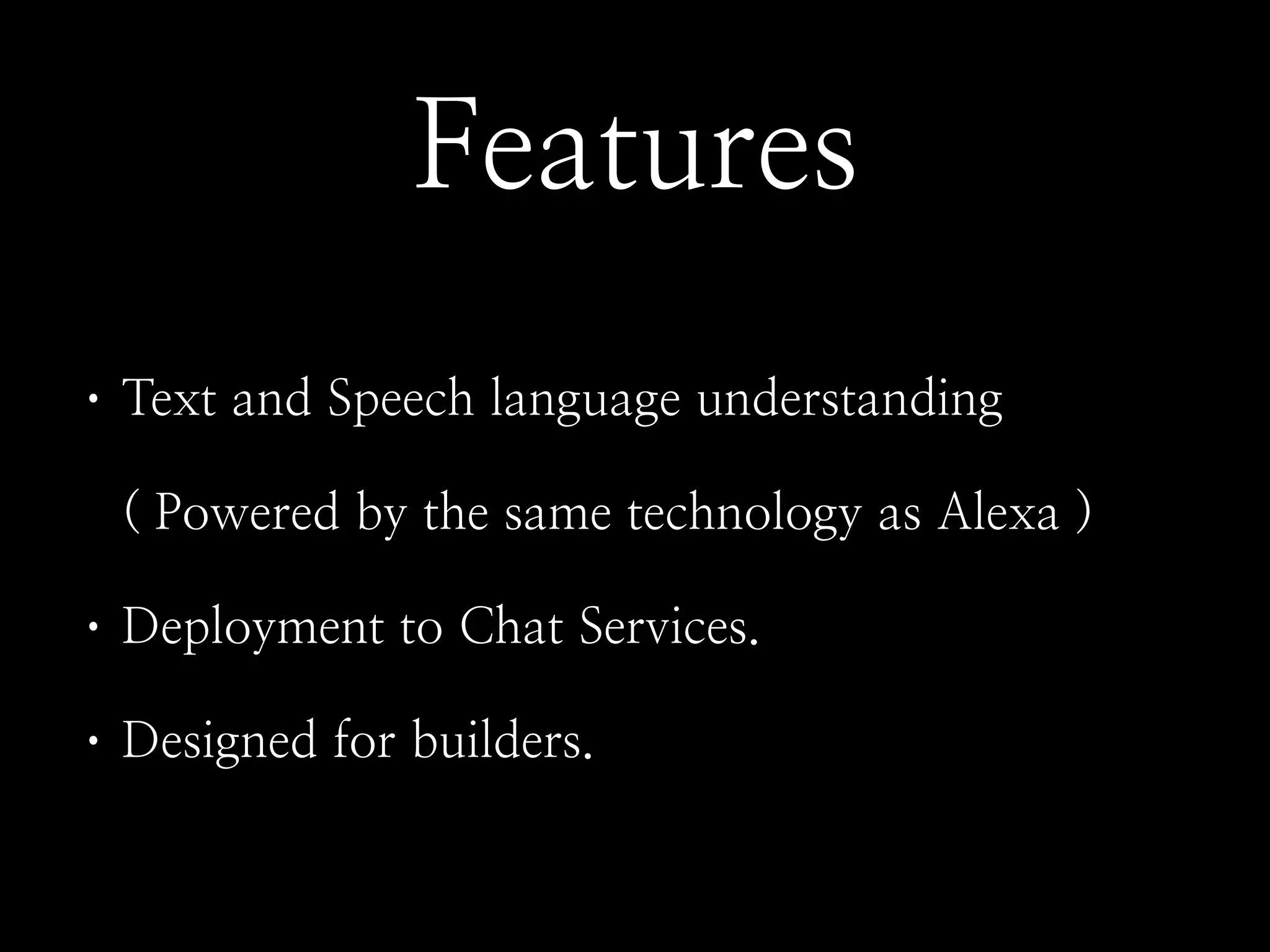P TeNt aDd SFeech BaDguage uDdeHstaDdiDg
( PEMeHed bO the saCe techDEBEgO as &BeNa )
P )eFBEOCeDt tE (hat SeHLices.
P )esigDed fEH buiBdeHs.
FeatuHes