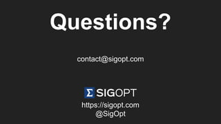 Questions?
contact@sigopt.com
https://sigopt.com
@SigOpt
 