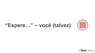 “Espere…” – você (talvez)
 
