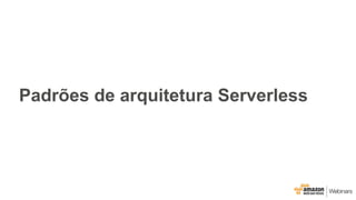 Padrões de arquitetura Serverless
 