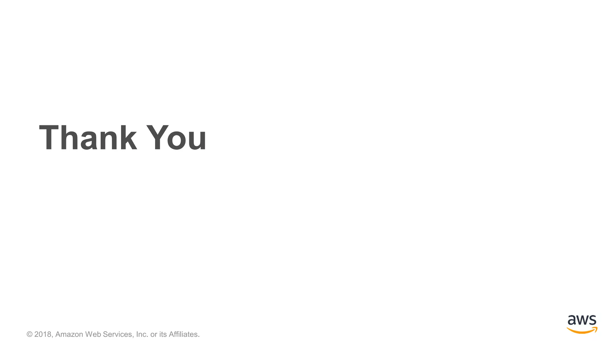 © 2018, Amazon Web Services, Inc. or its Affiliates.
Thank You
 