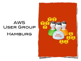 AWS
User Group
Hamburg User
Group
 
