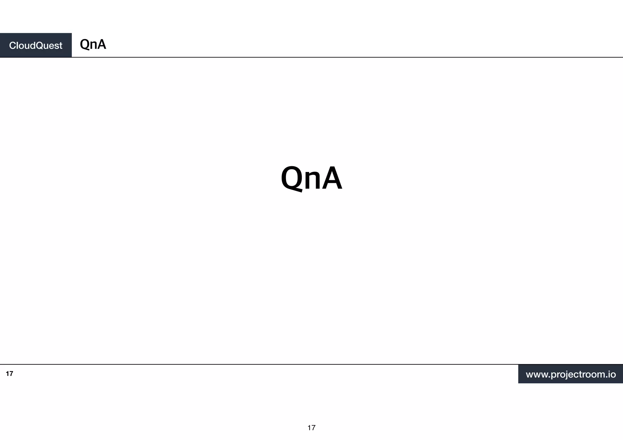 CloudQuest
www.projectroom.io
QnA
17
QnA
17
 