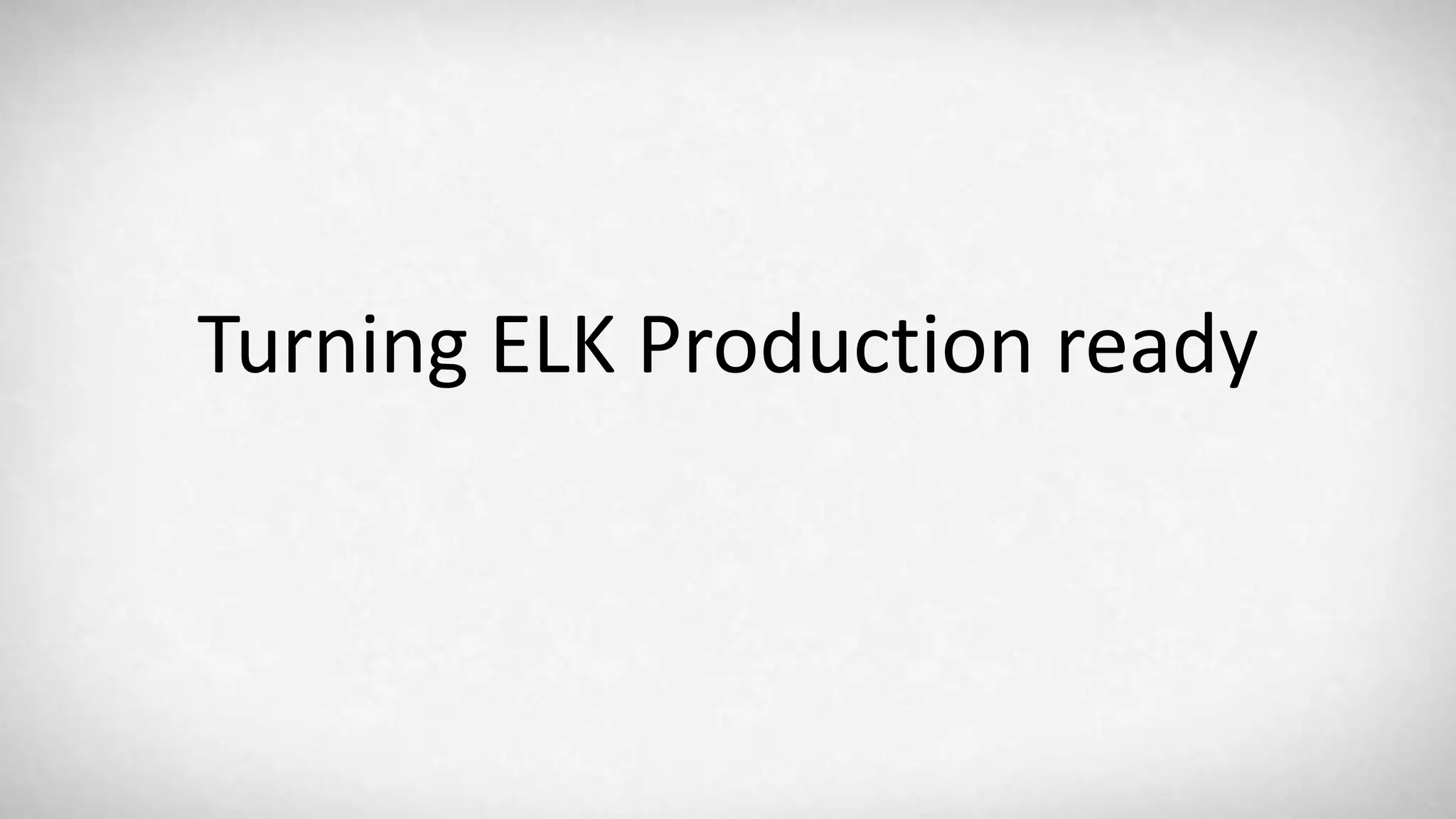 Turning ELK Production ready 