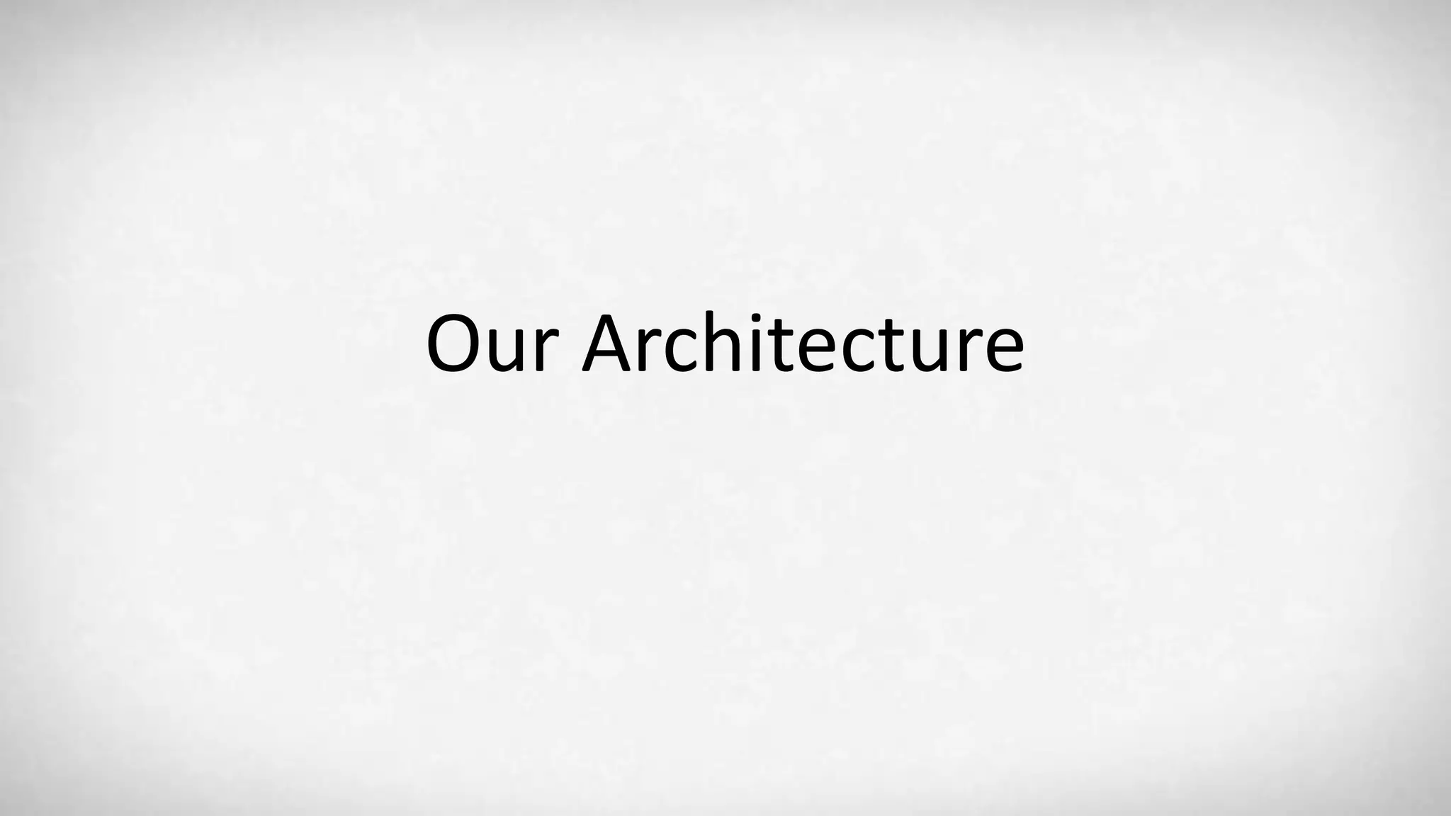 Our Architecture 