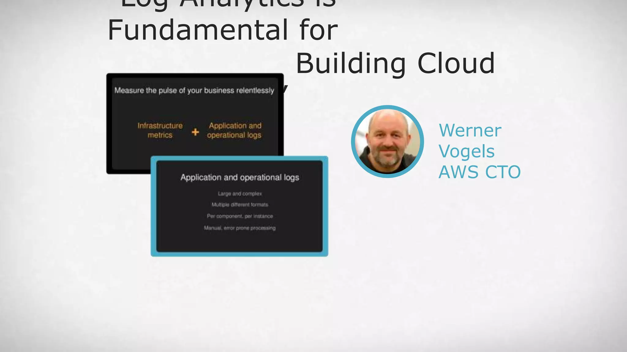 Werner Vogels AWS CTO “Log Analytics is Fundamental for Building Cloud Applications” 