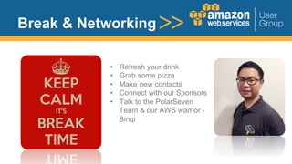 Break & Networking
•  Refresh your drink
•  Grab some pizza
•  Make new contacts
•  Connect with our Sponsors
•  Talk to the PolarSeven
Team & our AWS warrior -
Binqi
 