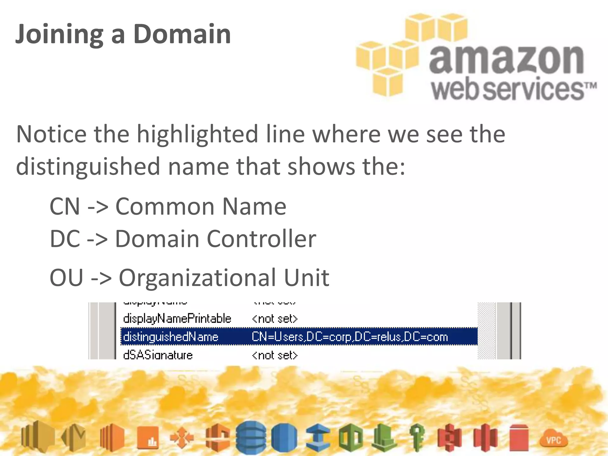 Notice the highlighted line where we see the
distinguished name that shows the:
Joining a Domain
CN -> Common Name
DC -> Domain Controller
OU -> Organizational Unit
 