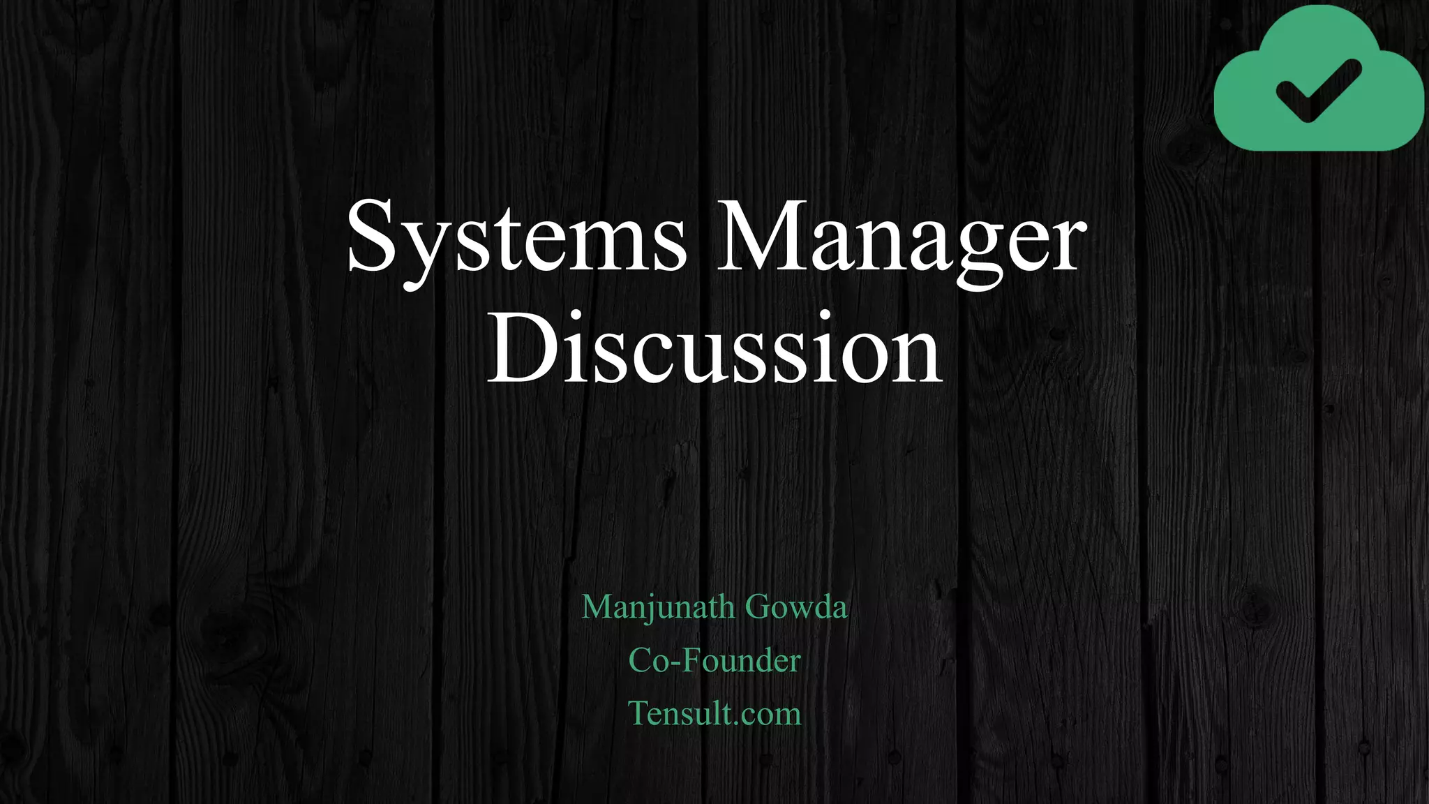Systems Manager
Discussion
Manjunath Gowda
Co-Founder
Tensult.com
 