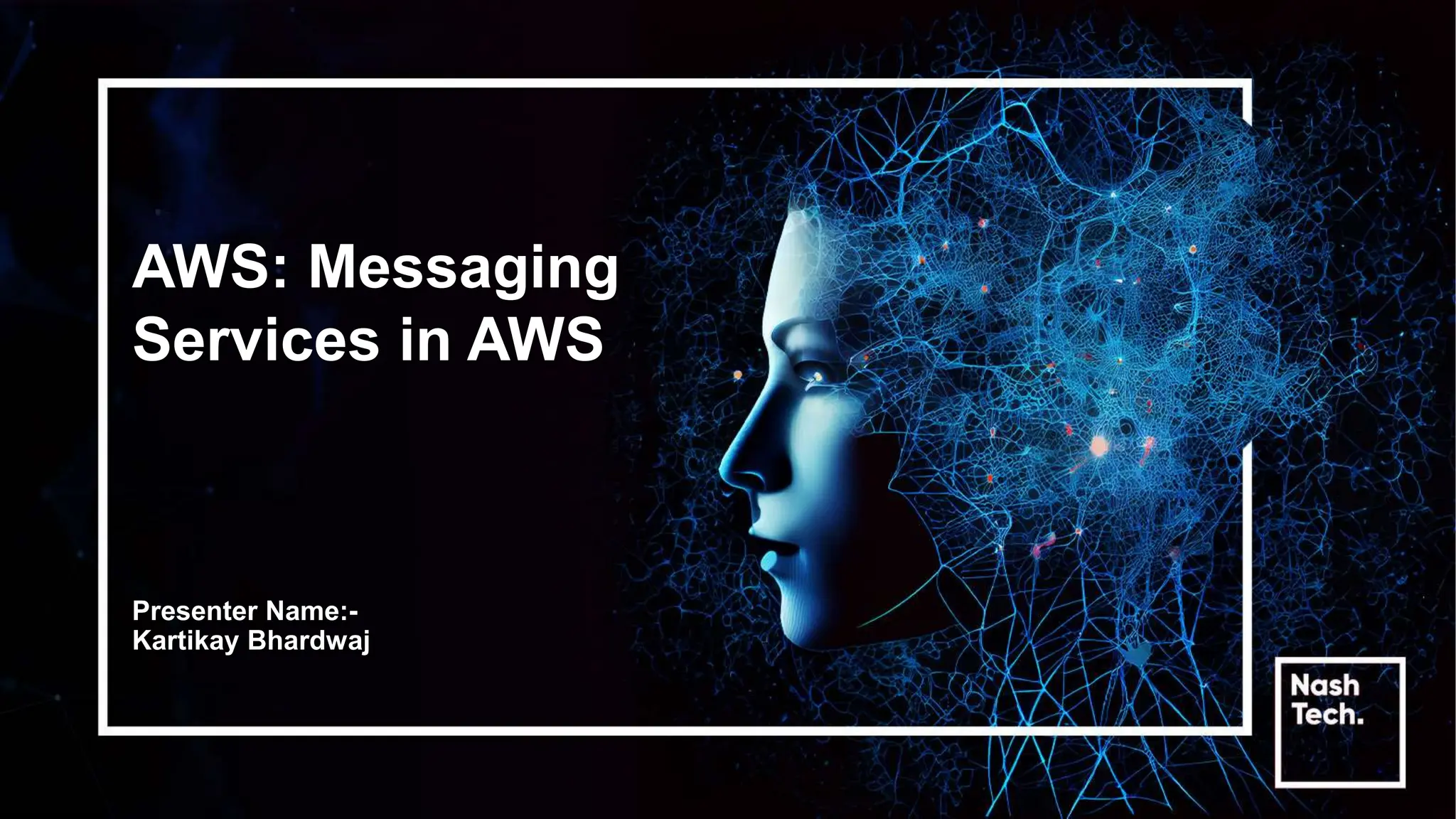 AWS: Messaging
Services in AWS
Presenter Name:-
Kartikay Bhardwaj
 