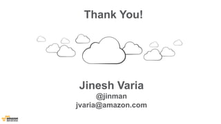 Thank You!
Jinesh Varia
@jinman
jvaria@amazon.com
 