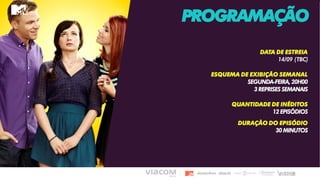 PROGRAMAÇÃO
DATA DE ESTREIA
14/09 (TBC)
ESQUEMA DE EXIBIÇÃO SEMANAL
SEGUNDA-FEIRA, 20H00
3 REPRISES SEMANAIS
QUANTIDADE DE INÉDITOS
12 EPISÓDIOS
DURAÇÃO DO EPISÓDIO
30 MINUTOS
 