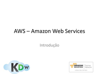 AWS – Amazon Web Services

         Introdução
 