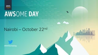 Nairobi – October 22nd
#AWSomeDay
 