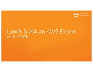 Lunch & Ask an AWS Expert
until 1:30PM
 