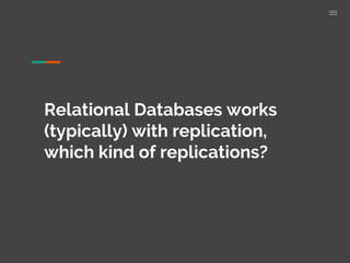 Relational Databases works
(typically) with replication,
which kind of replications?
 