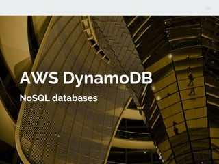 AWS DynamoDB
NoSQL databases
 
